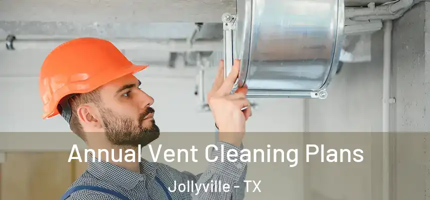 Annual Vent Cleaning Plans Jollyville - TX